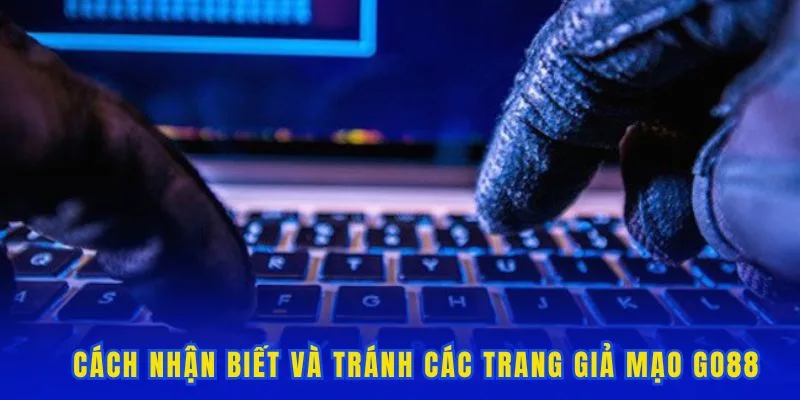 Cách nhận biết trang giả mạo GO88