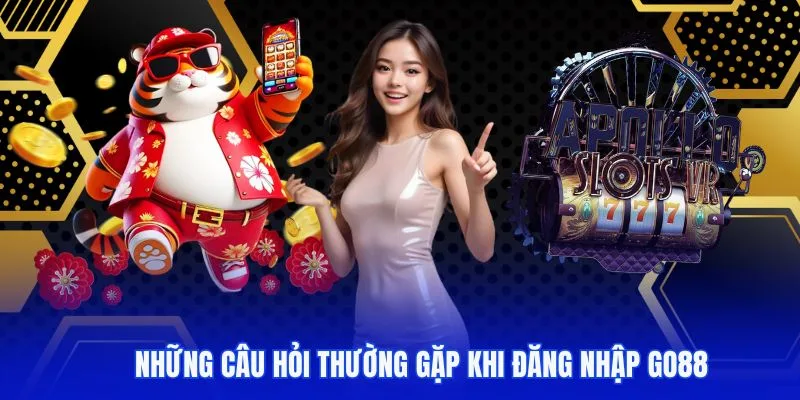 Câu hỏi thường gặp khi đăng nhập GO88