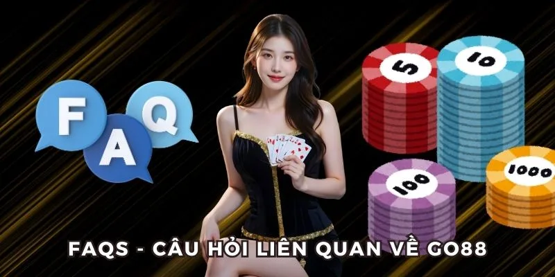 Một số câu hỏi hay gặp khi tham gia Go88