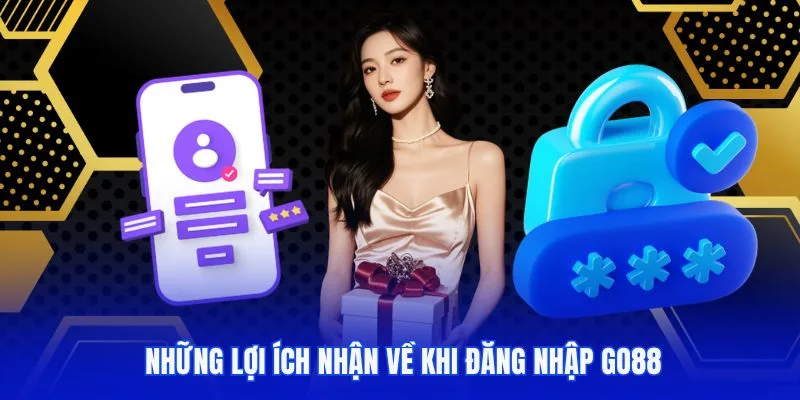 Ích lợi nhận được khi đăng nhập hệ thống nhà cái GO88