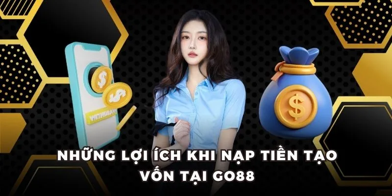 Lợi ích khi nạp tiền thành công vào GO88