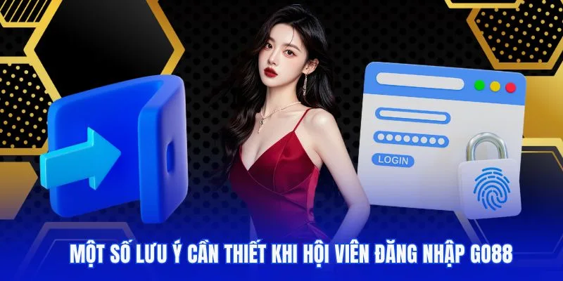 Lưu ý thực hiện đăng nhập GO88