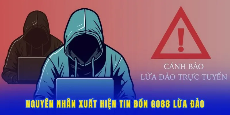 Lý do xuất hiện tin đồn GO88 lừa đảo